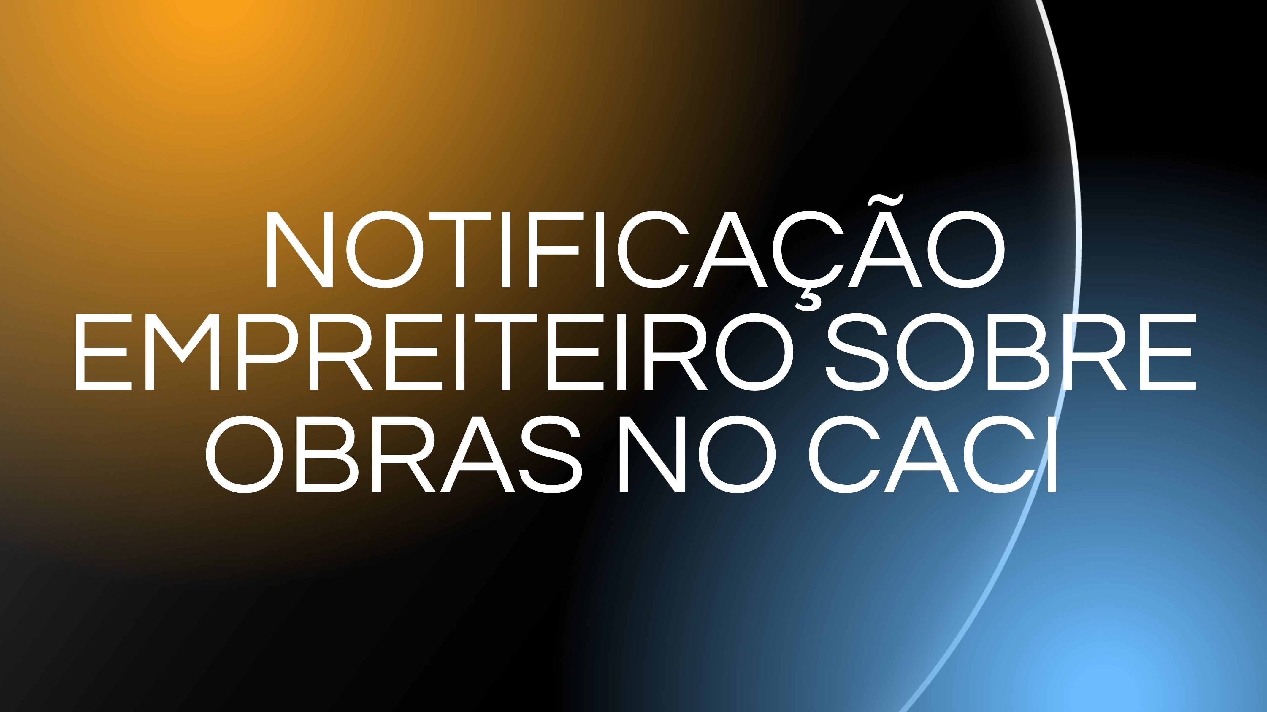 NOTIFICAÃ‡ÃƒO EMPREITEIRO SOBRE OBRAS NO CACI